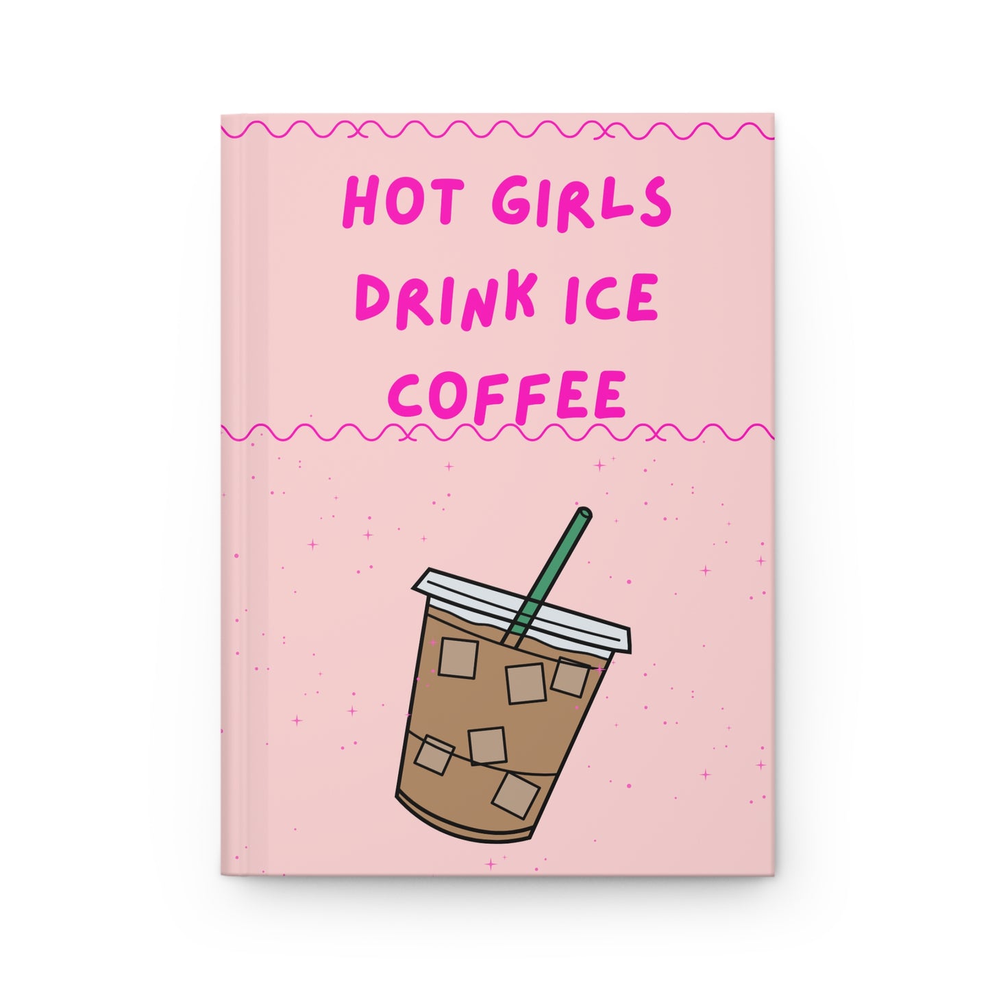 Notebook with 'Hot Girls Drink Ice Coffee' text and an iced coffee illustration on a pink background.