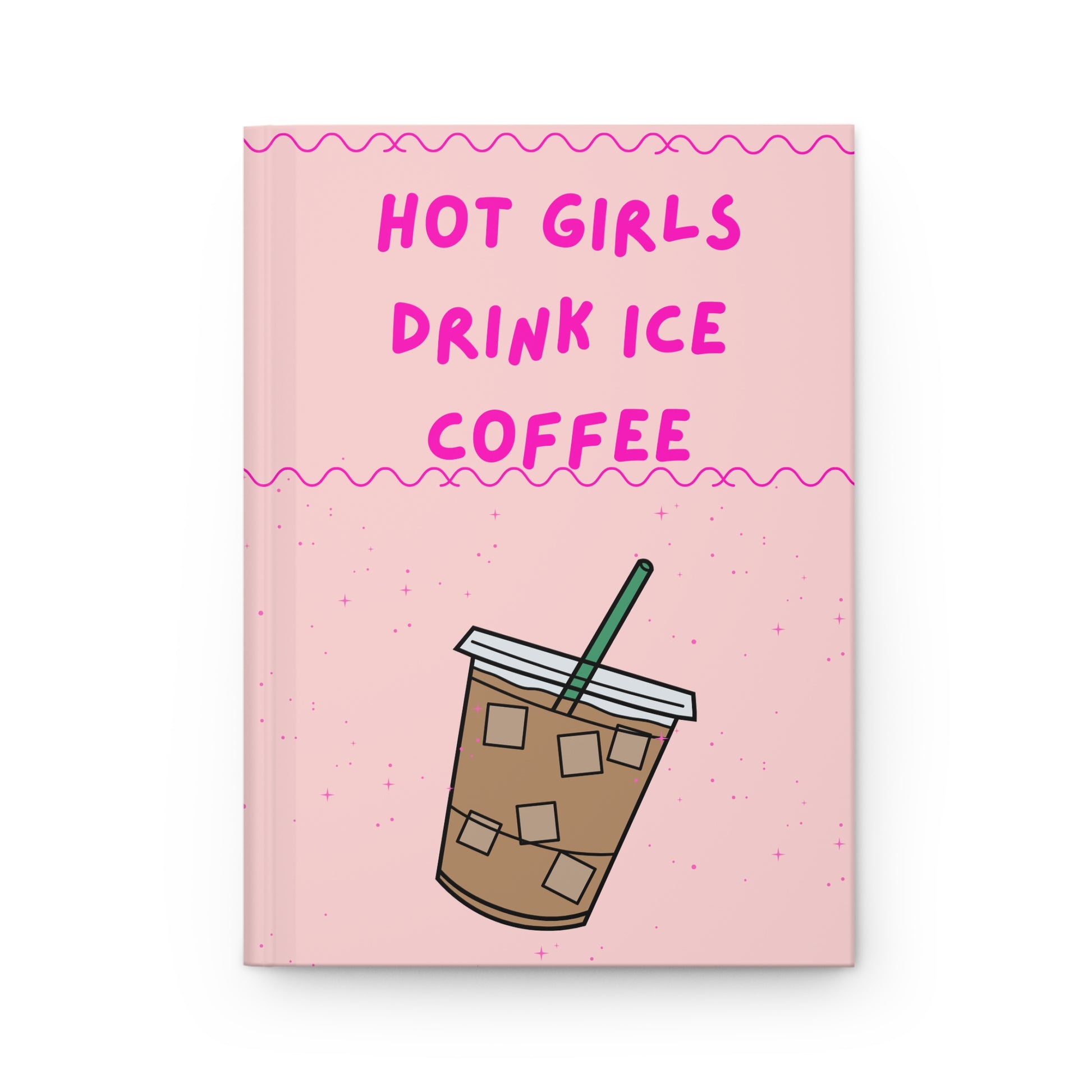 Notebook with 'Hot Girls Drink Ice Coffee' text and an iced coffee illustration on a pink background.